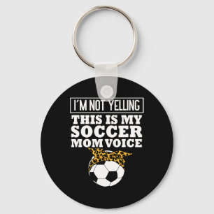 Im Not Yelling This My Soccer Mom Voice Leopard By Key Ring