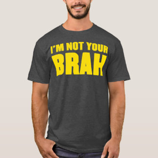 Im Not your Brah T-Shirt