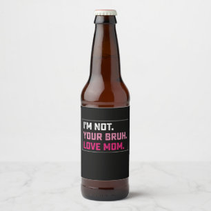 I'm Not Your Bruh Love Mum Groovy Mother's Day Beer Bottle Label