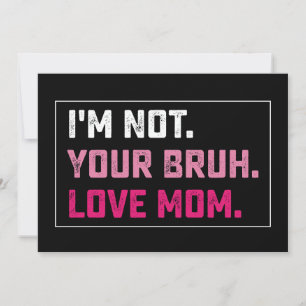 I'm Not Your Bruh Love Mum Groovy Mother's Day Invitation