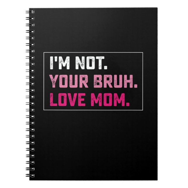 I'm Not Your Bruh Love Mum Groovy Mother's Day Notebook (Front)