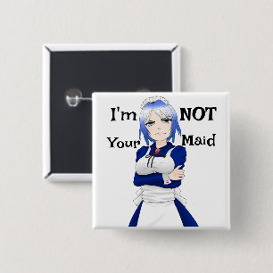 I'm Not Your Maid Button