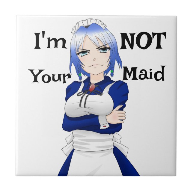 I'm Not Your Maid Ceramic Tile (Front)