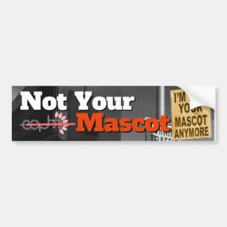 I'm Not Your Mascot Anymore Bumper Sticker
