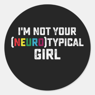 I'm Not Your Neurotypical Girl Autism Awareness Classic Round Sticker