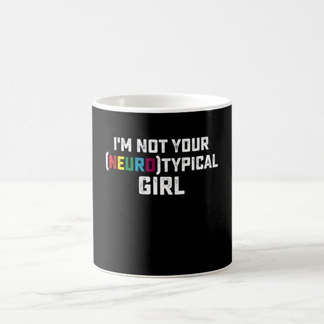I'm Not Your Neurotypical Girl Autism Awareness Coffee Mug (Center)