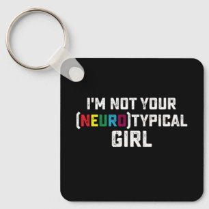 I'm Not Your Neurotypical Girl Autism Awareness Key Ring