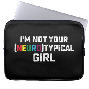 I'm Not Your Neurotypical Girl Autism Awareness Laptop Sleeve
