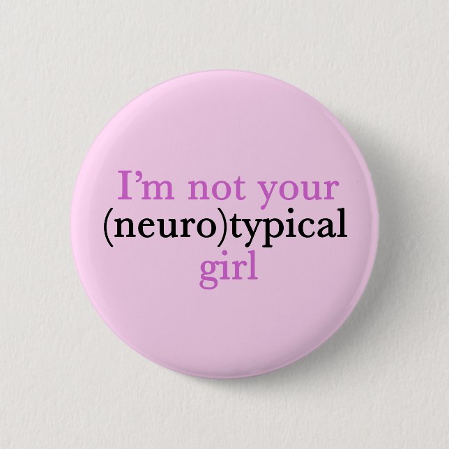 I'm Not Your Neurotypical Girl Funny Autism 6 Cm Round Badge (Front)