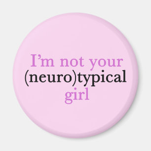 I'm Not Your Neurotypical Girl Funny Autism Magnet