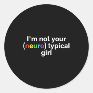 Im Not Your Neurotypical Girl Funny Autism Neurodi Classic Round Sticker