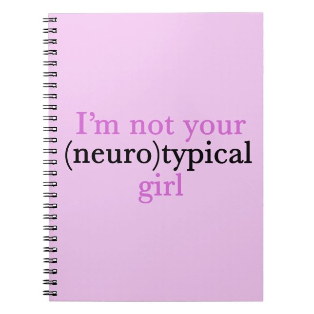 I'm Not Your Neurotypical Girl Funny Autism Notebook (Front)