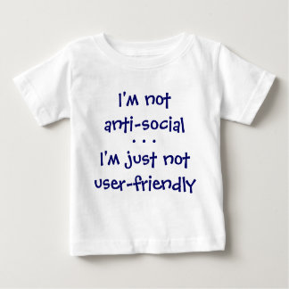 I'm notanti-social, I'm just notuser-friendly, ... Baby T-Shirt