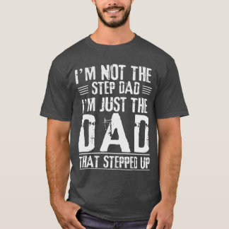 Im Nothe Step Dad Imhe Dadhat Stepped Up Daddy Jok T-Shirt