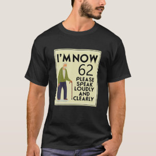 I'm Now 62 Please Speak Loudly And Clearly 62Nd Bi T-Shirt