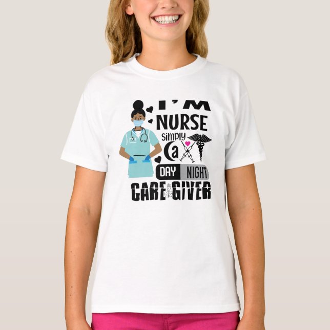 I'm nurse simply a day night care giver T-Shirt (Front)
