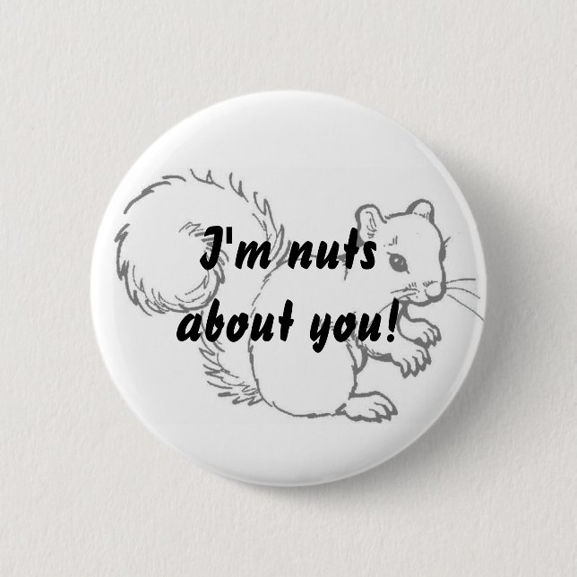 I'm nuts about you! 6 cm round badge (Front)