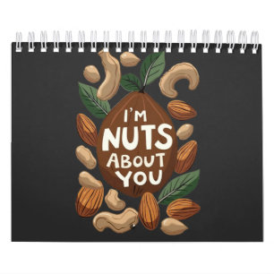 I'm Nuts About You - Funny Nut Lovers Design Calendar