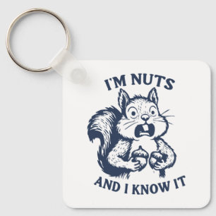 I'm nuts and I know it squirrel Key Ring