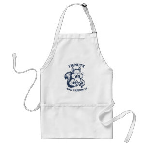 I'm nuts and I know it squirrel Standard Apron