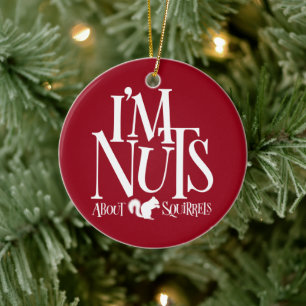 I'm Nuts - funny Squirrel lover Ceramic Ornament