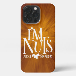 I'm Nuts - funny Squirrel lover iPhone 13 Pro Case