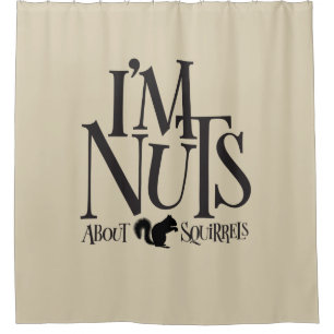 I'm Nuts - funny Squirrel lover Shower Curtain