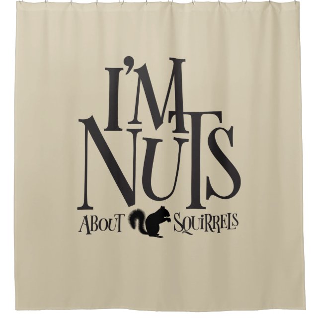 I'm Nuts - funny Squirrel lover Shower Curtain (Front)