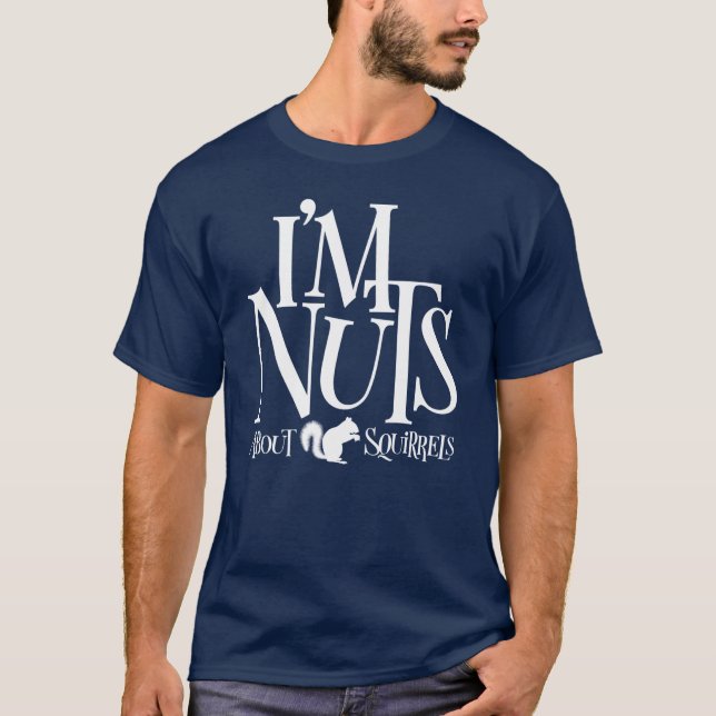 I'm Nuts - funny Squirrel lover T-Shirt (Front)