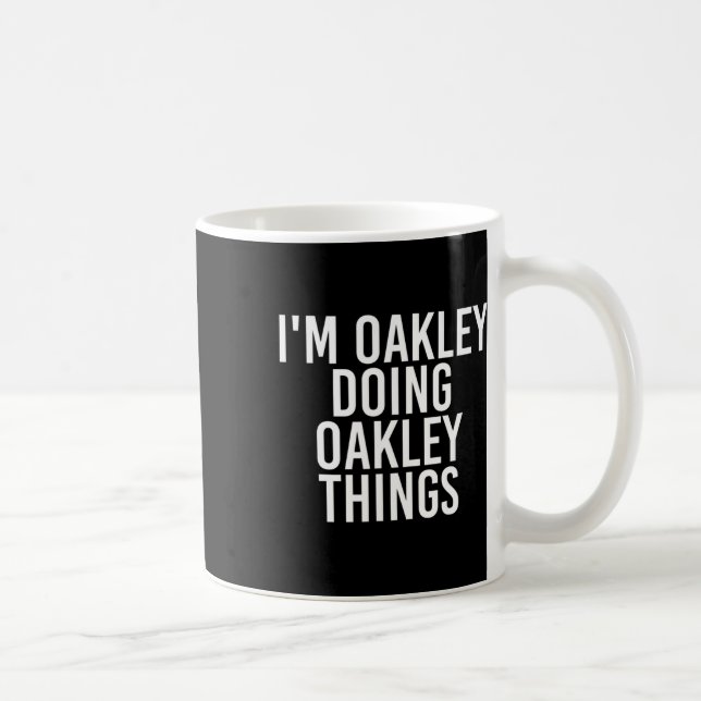 I'm Oakley Doing Oakley Things Name Funny Birthday Coffee Mug (Right)