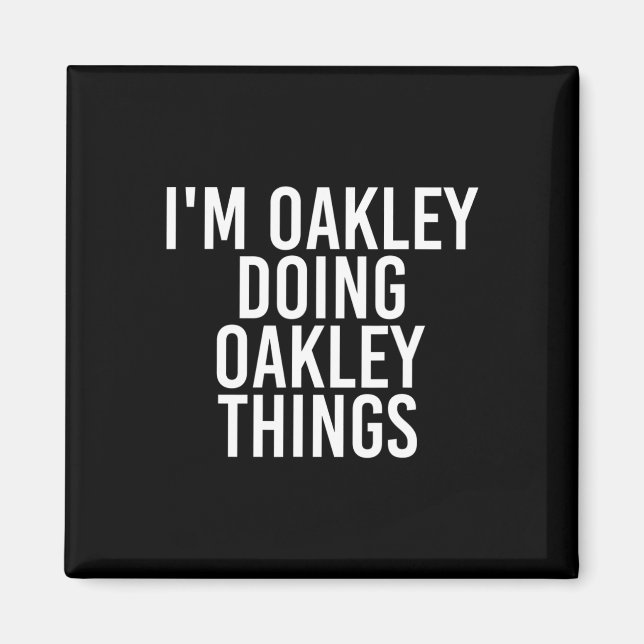 I'm Oakley Doing Oakley Things Name Funny Birthday Magnet (Front)