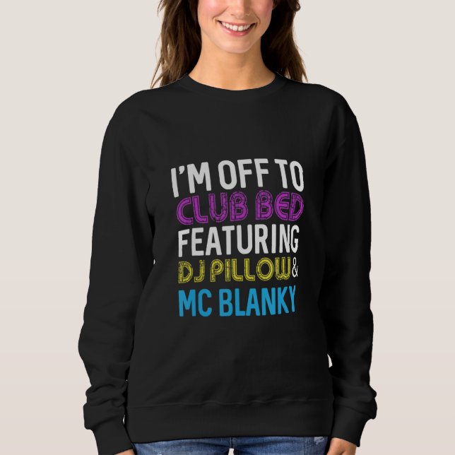 I'm off to club bed dj pillow and mc blanky sweatshirt (Front)