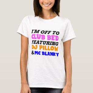 I'm off to club bed funny design T-Shirt