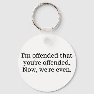 I'm offended that you're offended keychain