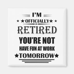 I'm officially retired funny retirement gifts magnet