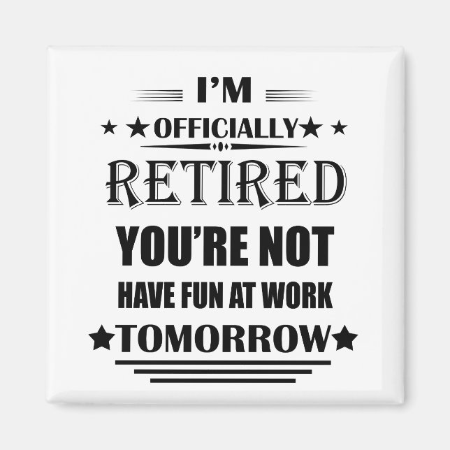 I'm officially retired funny retirement gifts magnet (Front)