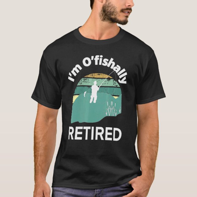 Im Ofishally Retired Go Fishing Pun For Retirement T-Shirt (Front)