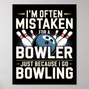 I'm Often Mistaken For A Bowler Just Because I Go Poster