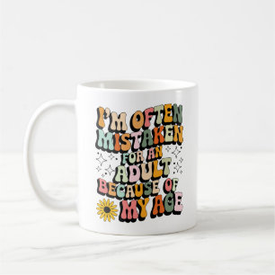 I'm Often Mistaken for an Adult Because of My Age Coffee Mug