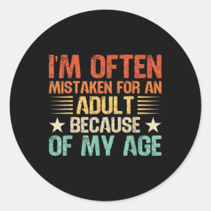 Im Often Mistaken For An Adult Funny Adult Humour  Classic Round Sticker