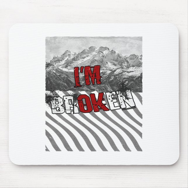 I'm Ok Broken - I'm Broken 1  Mouse Pad (Front)