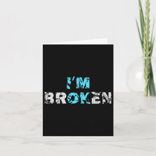 I'm Ok Broken - I'm Broken Card