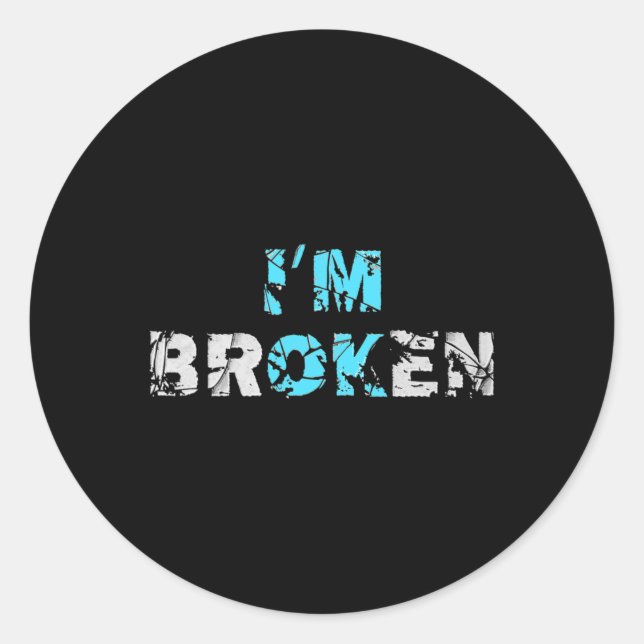 I'm Ok Broken - I'm Broken  Classic Round Sticker (Front)