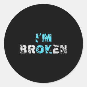 I'm Ok Broken - I'm Broken  Classic Round Sticker
