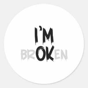 Im Ok Broken I'm Broken I'm Ok Invisible Illness _ Classic Round Sticker