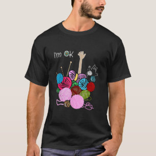 I'm Ok Crochet And Knitting Funny Crocheting T-Shirt