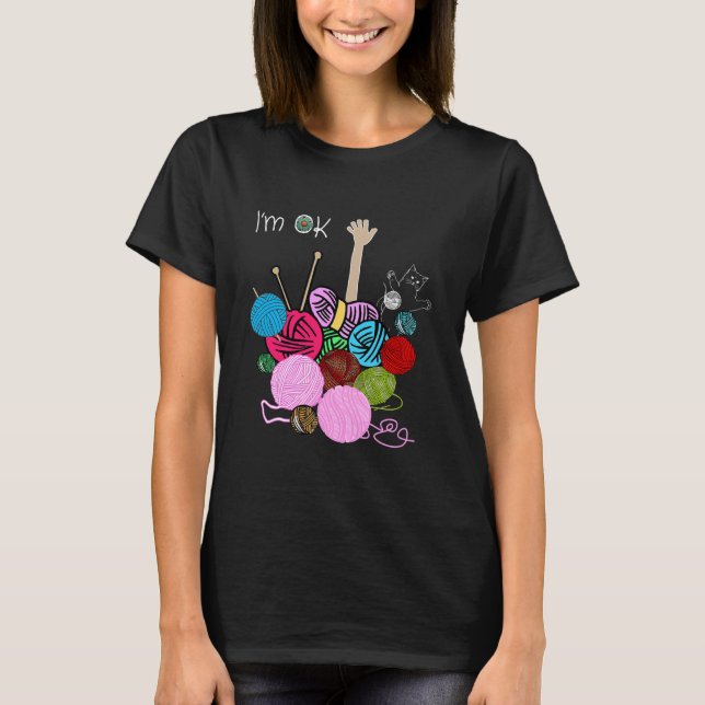 I'm Ok Crochet And Knitting Funny Crocheting  T-Shirt (Front)