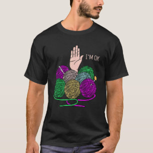 I'm Ok Crochet Knitting Crocheter Crafter Graphic T-Shirt