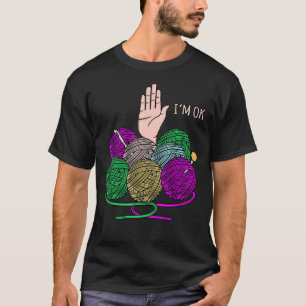 I'm Ok Crochet Knitting Crocheter Crafter Graphic T-Shirt