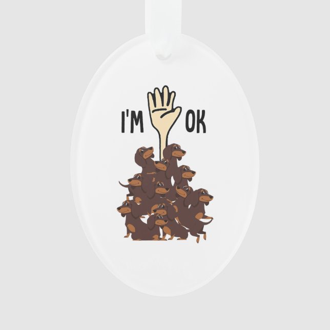 I'm Ok Funny Dachshund Dog Pet Owner Ornament (Front)